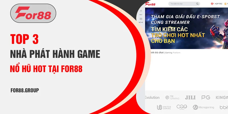 Top 3 nhà phát hành game nổ hũ hot tại For88