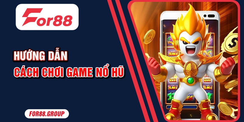 Hướng dẫn cách chơi game nổ hũ