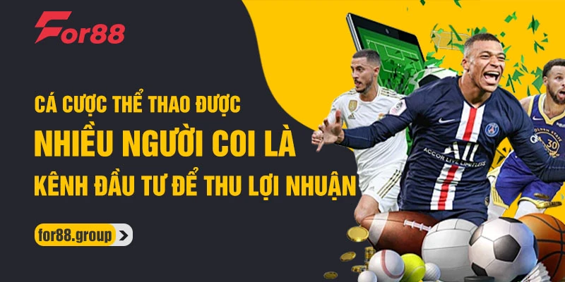 Cá cược thể thao được nhiều người coi là kênh đầu tư để thu lợi nhuận