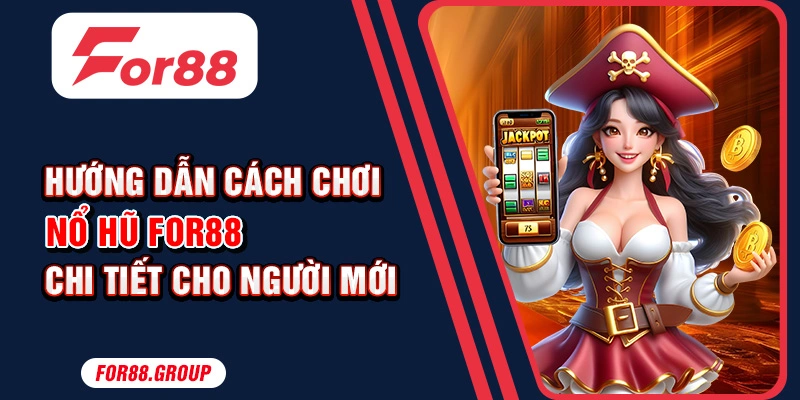 cách chơi nổ hũ for88