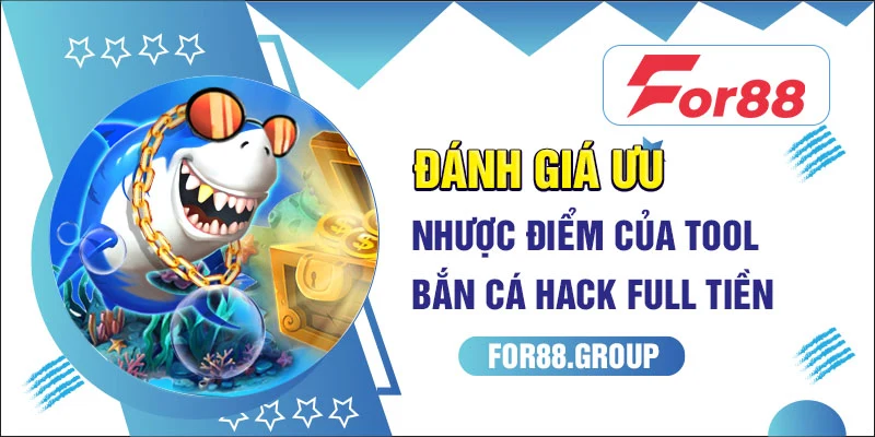 Đánh giá ưu - nhược điểm của tool bắn cá hack full tiền