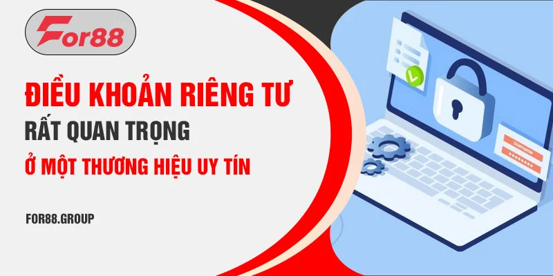 Điều khoản riêng tư rất quan trọng ở một thương hiệu uy tín