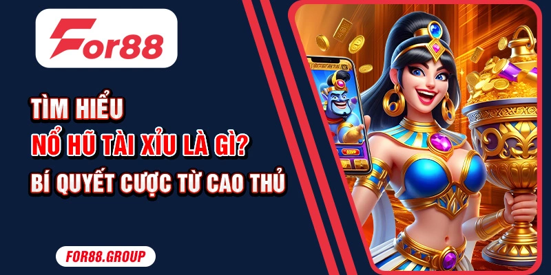 nổ hũ tài xỉu la gì for88