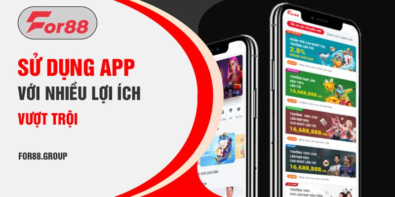 Sử dụng app For88 với nhiều lợi ích vượt trội